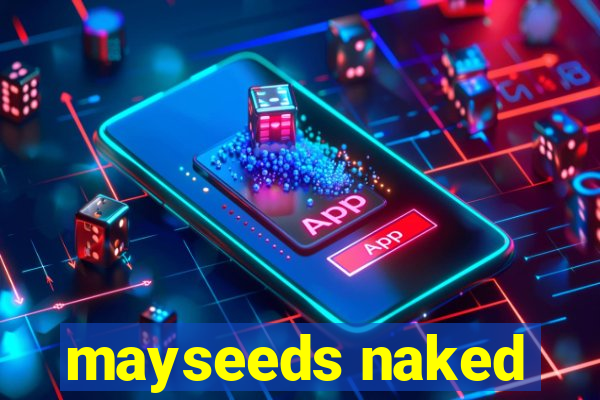 mayseeds naked